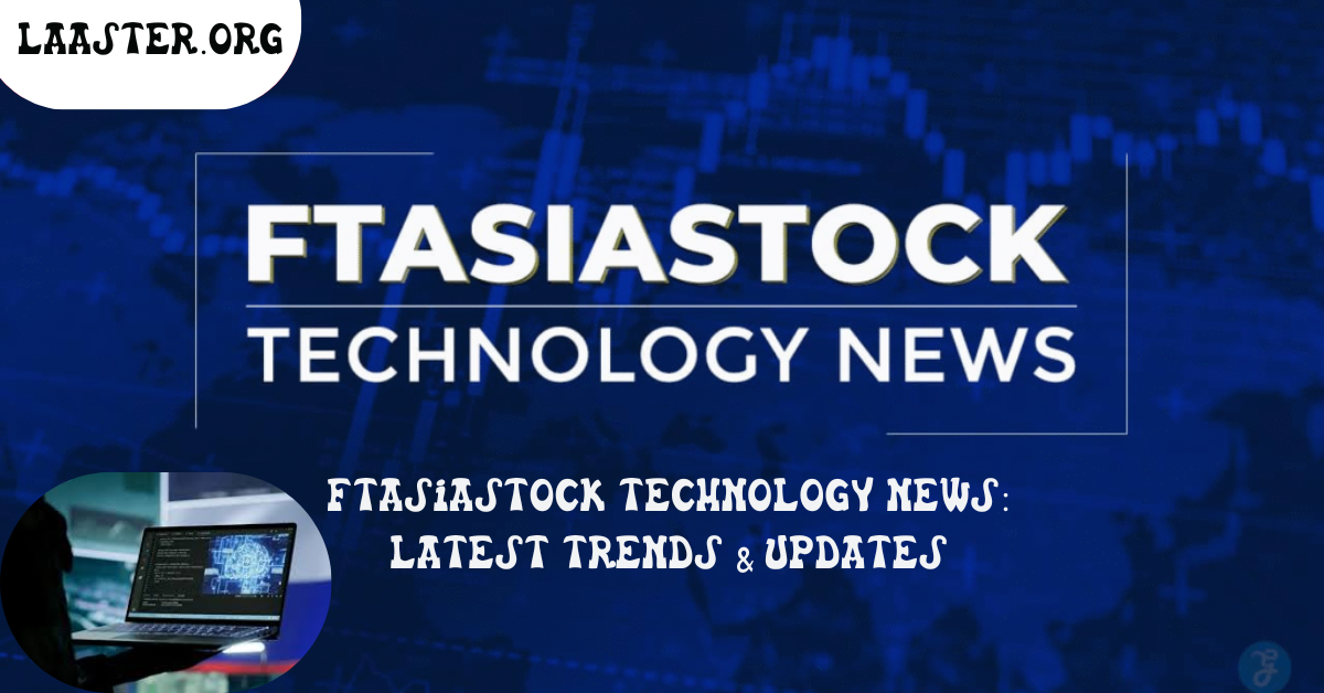 FTAsiaStock Technology News: Latest Trends & Updates