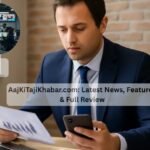 AajKiTajiKhabar.com: Latest News, Features & Full Review